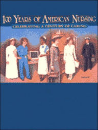 100 Years of American Nursing: Celebrating a Century of Caring / Edition 1