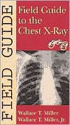 Field Guide to the Chest X-Ray / Edition 1