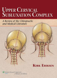 Title: Upper Cervical Subluxation Complex: A Review of the Chiropractic and Medical Literature, Author: Kirk Eriksen