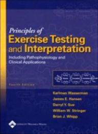 Principles of Exercise Testing and Interpretation: Including Pathophysiology and Clinical Applications / Edition 4