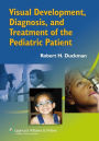 Visual Development, Diagnosis, and Treatment of the Pediatric Patient / Edition 1