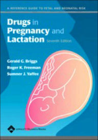 Drugs in Pregnancy and Lactation: A Reference Guide to Fetal and Neonatal Risk / Edition 7