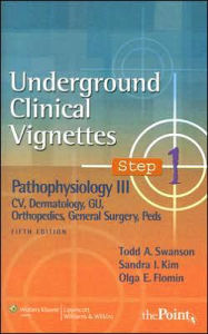 Underground Clinical Vignettes Step 1: Pathophysiology III: CV, Dermatology, GU, Orthopedics, General Surgery, Peds / Edition 5