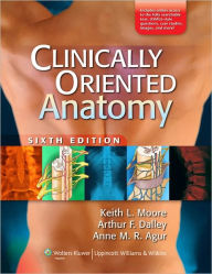 Title: Clinically Oriented Anatomy / Edition 6, Author: Arthur F. Dalley