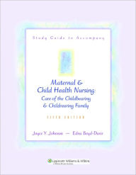 Study Guide to Accompany Maternal and Child Health Nursing: Care of the Childbearing and Childrearing Family / Edition 5