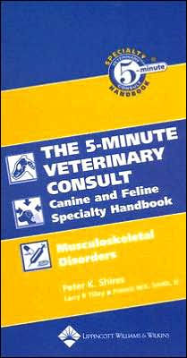 The Five-Minute Veterinary Consult Canine and Feline Specialty Handbook: Musculoskeletal Disorders / Edition 1