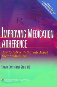 Improving Medication Adherence: How to Talk with Patients About Their Medications