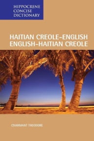 Title: Haitian Creole-English/English-Haitian Creole Concise Dictionary, Author: Charmant Theodore