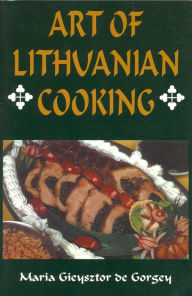 Title: Art of Lithuanian Cooking, Author: Maria Gieysztor de Gorgey