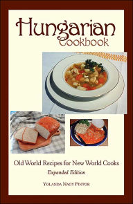 Hungarian Cookbook: Old World Recipes for New World Cooks