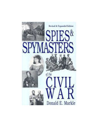 Spies And Spymasters Of The Civil War