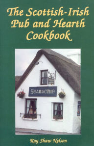 Title: The Scottish-Irish Pub and Hearth Cookbook, Author: Kay Nelson