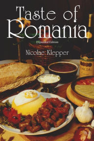 Title: Taste of Romania, Expanded Edition, Author: Nicolae Klepper