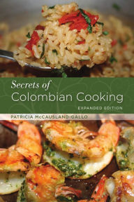 Title: Secrets of Colombian Cooking, Expanded Edition, Author: Patricia McCausland-Gallo