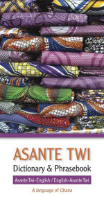 Title: Asante Twi-English/English-Asante Twi Dictionary & Phrasebook, Author: Editors of Hippocrene Books