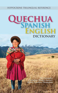 Title: Quechua-Spanish-English Dictionary: A Hippocrene Trilingual Reference, Author: Odi Gonzales