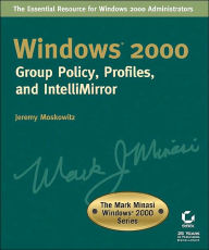 Windows 2000 Group Policy, Profiles, and Intellimirror (the Mark Minasi Windows 2000 Series)