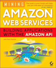 Mining Amazon Web Services: Building Applications with the Amazon API
