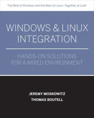 Title: Windows and LinuxIntegration: Hands-on Solutions for a Mixed Environment / Edition 1, Author: Jeremy Moskowitz