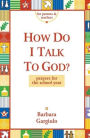 How Do I Talk to God: Prayers for the School Year