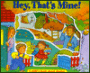 Hey, That's Mine!: A Childs Book About Sharing