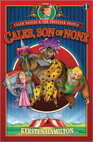 Caleb, Son of None (Caleb Pascal and the Peculiar People Book #1)