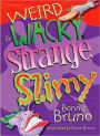 Weird and Wacky, Strange and Slimy