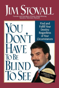 Title: You Don't Have to be Blind to See, Author: Jim Stovall