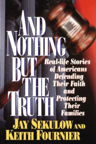 Title: And Nothing But the Truth, Author: Jay Sekulow