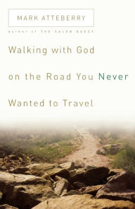 Walking with God on the Road You Never Wanted to Travel