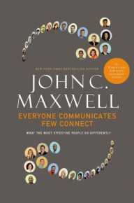 Title: Everyone Communicates, Few Connect: What the Most Effective People Do Differently, Author: John C. Maxwell