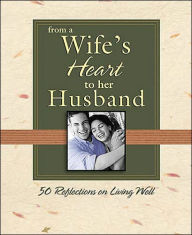 From a Wife's Heart to Her Husband: 50 Reflections on Living Well