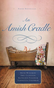 Title: An Amish Cradle: In His Father's Arms, A Son for Always, A Heart Full of Love, An Unexpected Blessing, Author: Beth Wiseman