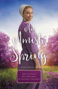 Title: An Amish Spring: A Son for Always, A Love for Irma Rose, Where Healing Blooms, Author: Amy Clipston