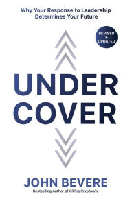 Title: Under Cover: Why Your Response to Leadership Determines Your Future, Author: John Bevere
