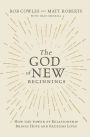 The God of New Beginnings: How the Power of Relationship Brings Hope and Redeems Lives
