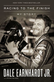 Title: Racing to the Finish: My Story, Author: Dale Earnhardt Jr.