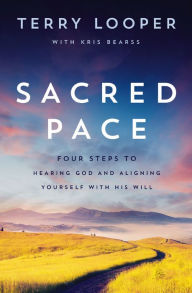 Title: Sacred Pace: Four Steps to Hearing God and Aligning Yourself with His Will, Author: Terry Looper