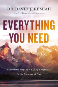 Title: Everything You Need: 8 Essential Steps to a Life of Confidence in the Promises of God, Author: David Jeremiah