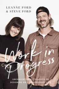 Ebook to download free Work in Progress: Unconventional Thoughts on Designing an Extraordinary Life 9780785226147 by Steve Ford, Leanne Ford