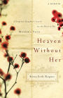 Heaven Without Her: A Desperate Daughter's Search for the Heart of Her Mother's Faith