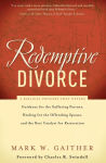 Alternative view 1 of Redemptive Divorce: A Biblical Process that Offers Guidance for the Suffering Partner, Healing for the Offending Spouse, and the Best Catalyst for Restoration