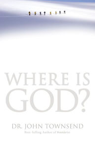 Where Is God?: Finding His Presence, Purpose and Power in Difficult Times