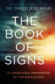 Title: The Book of Signs: 31 Undeniable Prophecies of the Apocalypse, Author: David Jeremiah