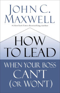 Free download of books for ipad How to Lead When Your Boss Can't (or Won't) ePub 9780785230786 by John C. Maxwell (English literature)