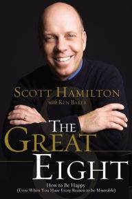 Title: The Great Eight: How to Be Happy (even when you have every reason to be miserable), Author: Scott Hamilton