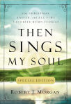 Alternative view 1 of Then Sings My Soul Special Edition: 150 Christmas, Easter, and All-Time Favorite Hymn Stories