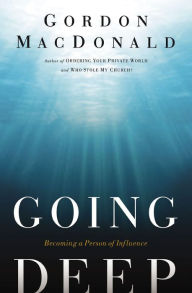 Title: Going Deep: Becoming A Person of Influence, Author: Gordon MacDonald