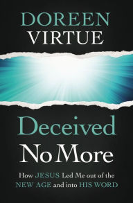 Title: Deceived No More: How Jesus Led Me out of the New Age and into His Word, Author: Doreen Virtue