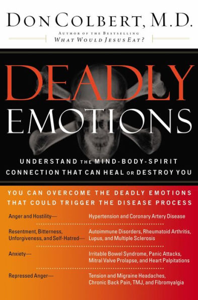 Deadly Emotions: Understand the Mind-Body-Spirit Connection that Can Heal or Destroy You